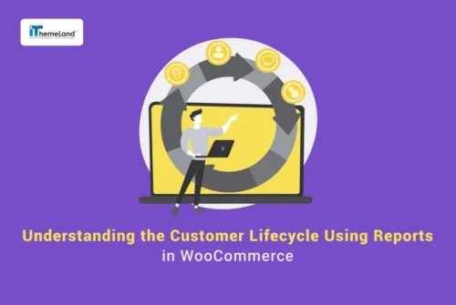Understanding the Customer Lifecycle in WooCommerce Using Reports.