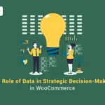 The Role of Data in Strategic Decision-Making in WooCommerce banner