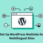 How to Set Up WordPress Multisite for Multilingual Sites
