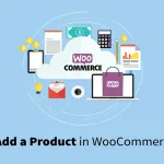 How to Add New Products to WooCommerce Store?