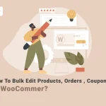 Bulk edit WooCommerce products, coupon and orders