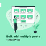 Bulk add multiple posts to WordPress