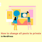 Change all posts to private in WordPress